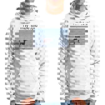 I May Be Stupid Cow Meme I May Be Stupid Hoodie - Thegiftio