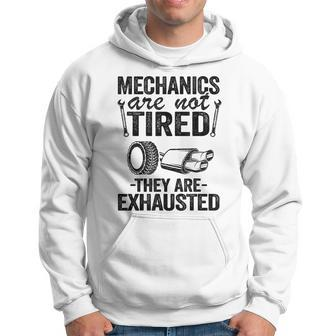 Mechanics Are Not Tired They Are Exhausted Auto Mechanic Mechanic Funny Gifts Funny Gifts Hoodie | Mazezy
