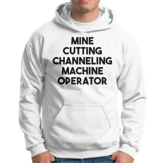 Mine Cutting Channeling Machine Operator Hoodie | Mazezy
