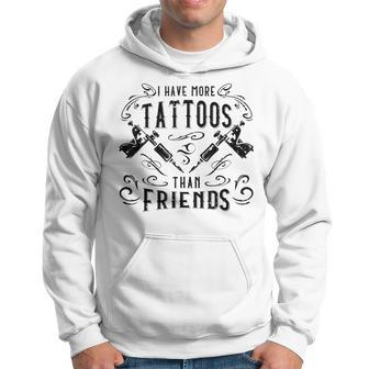 More Tattoos Than Friends Ink Tattoo Lover Hoodie - Thegiftio UK