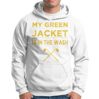 My Green Jacket Is In Wash Funny Master Golf Lover Golf Funny Gifts Hoodie | Mazezy