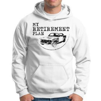 My Retirement Plan Vintage Classic Project Car Mechanic Retirement Funny Gifts Hoodie | Mazezy