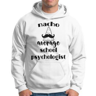 Nacho Average School Psychologist Funny Fiesta Psych Gifts Psych Funny Gifts Hoodie | Mazezy