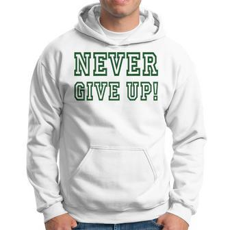 Never Give Up - Green Team Hoodie | Mazezy