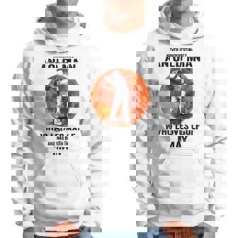 Never Underestimate An Old Man Loves Golf Born In May Gift For Mens Hoodie | Seseable UK