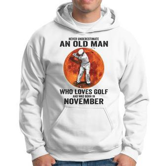 Never Underestimate An Old Man Loves Golf Born In November Gift For Mens Hoodie - Seseable