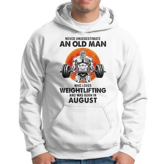 Never Underestimate An Old Man Loves Weightlifting August Hoodie - Seseable
