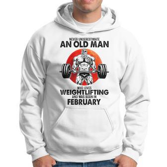 Never Underestimate An Old Man Loves Weightlifting February Hoodie - Seseable