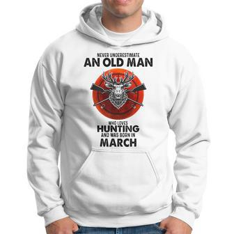 Never Underestimate An Old Man Who Loves Hunting In March Hoodie - Seseable