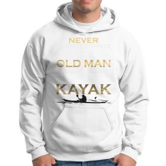 Never Underestimate An Old Man With A Kayak T Gift Hoodie - Seseable