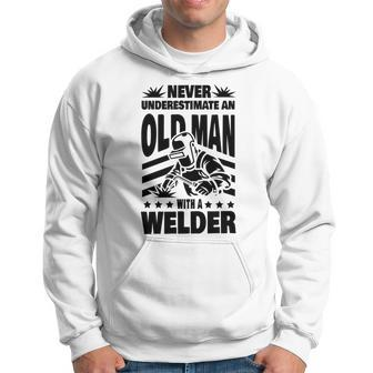 Never Underestimate An Old Man With A Welder Dad Hoodie - Seseable