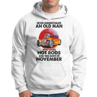 Never Underestimate An Old November Man Who Loves Hot Rods Hoodie - Seseable