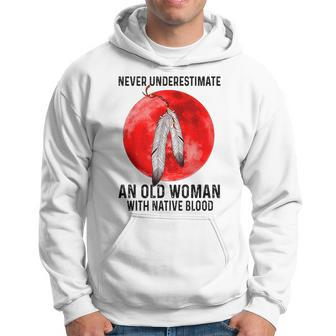Never Underestimate An Old Woman With Native Blood Hoodie - Seseable