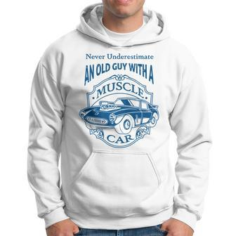 Never Underestimate Old Guy With A Muscle Car Classic Cars Hoodie - Seseable
