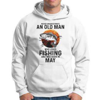 Never Underestimate Old Man Who Love Fishing Born In May Hoodie - Seseable