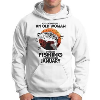 Never Underestimate Old Woman Loves Fishing Born In January Hoodie - Seseable