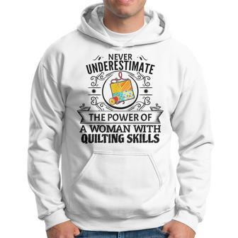 Never Underestimate The Power Of A Woman With Quilting Skill Quilting Funny Gifts Hoodie | Mazezy