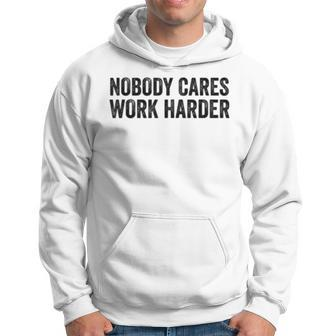 Nobody Cares Work Harder Motivational Workout Fitness Gym Hoodie | Mazezy