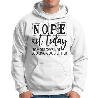 Nope Not Today Tomorrows Not Looking Good Either Funny Hoodie | Mazezy DE