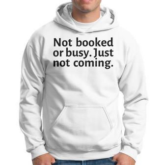 Not Booked Or Busy Just Not Coming Funny Sarcasm Introvert Hoodie | Mazezy DE