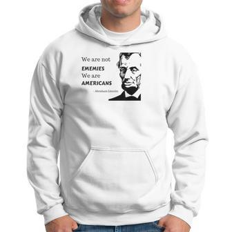 We Are Not Enemies We Are American Political Quote T Hoodie | Mazezy