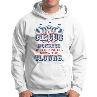 Not My Circus Not My Monkeys But Know The Clowns Hoodie - Seseable