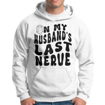 On My Husbands Last Nerve Funny Husband Quote Funny Gifts For Husband Hoodie | Mazezy AU