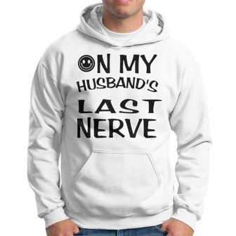 On My Husbands Last Nerve Funny Husbands Hoodie | Mazezy AU
