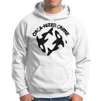 Orca-Nized Crime Orcanized Crime Killer Whale Quote Hoodie - Monsterry CA