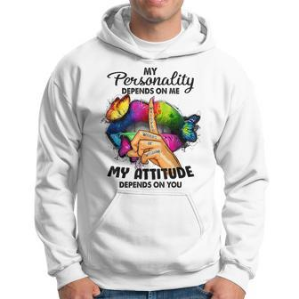 My Personality Depends On Me My Attitude Depends On You Hoodie | Mazezy