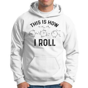 Quantum Physics This Is How I Roll Quantum Physicist Hoodie | Mazezy