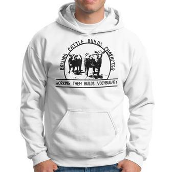 Raising Cattle Builds Character Working Them Builds Hoodie - Monsterry CA