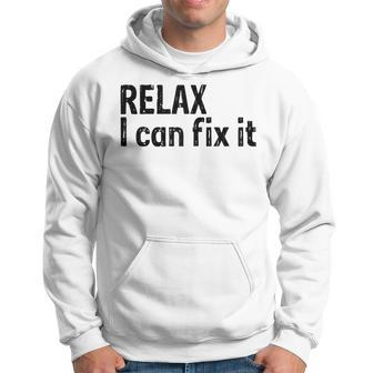 Relax I Can Fix It Funny  Relax   Hoodie