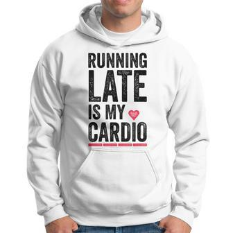 Running Late Is My Cardio Funny Excercise Pun Hoodie | Mazezy
