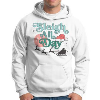 Sleigh All Day Christmas Santa Fun Holiday Pun Hoodie - Seseable
