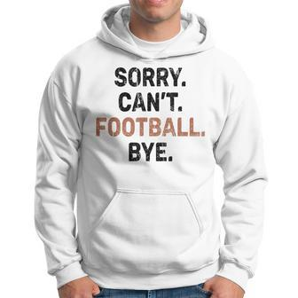 Sorry Can't Football Bye American Football Hoodie | Mazezy