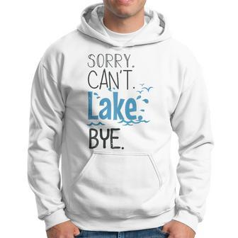 Sorry Cant Lake Bye Funny Summer Vacay Lake Lover Hoodie | Mazezy UK