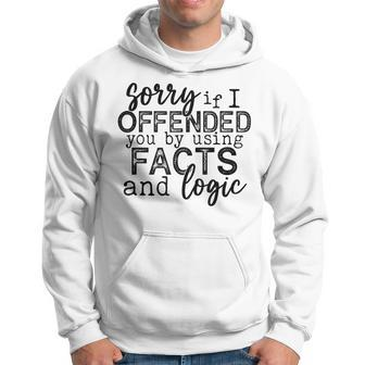 Sorry If I Offended You By Using Facts And Logic Funny Hoodie | Mazezy DE