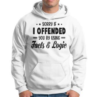 Sorry If I Offended You By Using Facts And Logic Hoodie | Mazezy