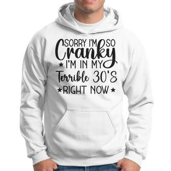 Sorry Im So Cranky Im In My Terrible 30S Right Now Hoodie - Seseable