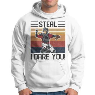Steal I Dare You Funny Catcher Vintage Baseball Player Lover Baseball Funny Gifts Hoodie | Mazezy