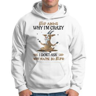 Stop Asking Why Im Crazy Funny Goat Yoga Yoga Funny Gifts Hoodie | Mazezy
