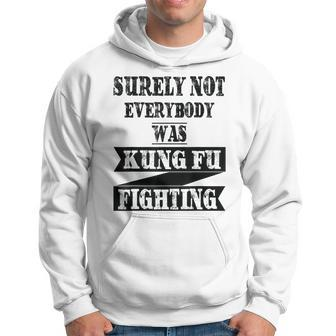 Surely Not Everybody Was Kung Fu Fighting Funny Kung Fu Funny Gifts Hoodie | Mazezy CA
