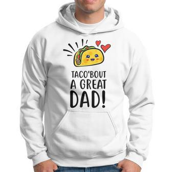 Taco Bout A Great Dad Mens Funny Dad Joke Fathers Day Hoodie - Seseable