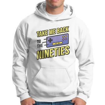 Take Me Back To The Nineties 90S Kid Retro Gamer Meme 1990S Meme Funny Gifts Hoodie | Mazezy