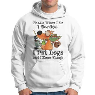 That's What I Do I Garden I Pet Dogs And I Know Things Hoodie - Seseable