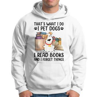 That's What I Do I Pet Dogs I Read Books And I Forget Things Hoodie - Seseable