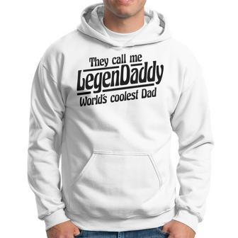 They Call Me Legendaddy Worlds Coolest Dad - Fathers Day Hoodie | Mazezy