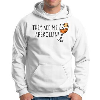 They See Me Aperollin Summer Drink 2023 Spritz Fan Summer Funny Gifts Hoodie | Mazezy