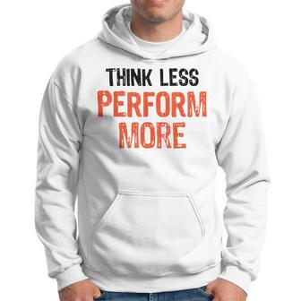 Think Less Perform More Funny Quote Worry-Free S Hoodie | Mazezy DE